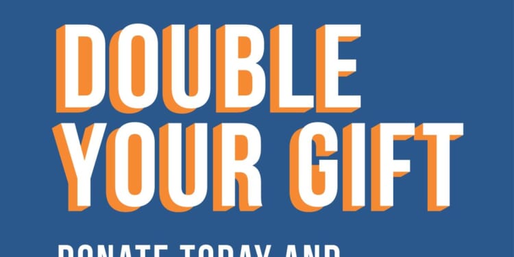 Don’t Wait! Double Your Gift Today.