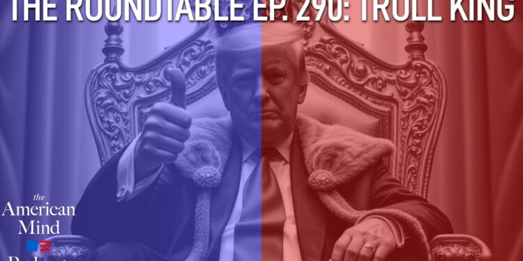 The American Mind Podcast: The Roundtable Episode 290