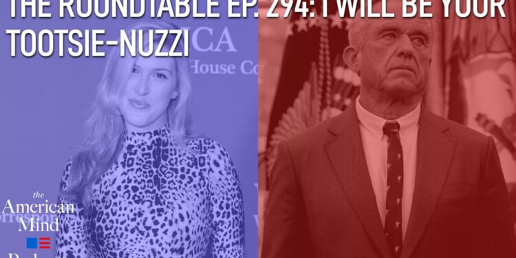 The American Mind Podcast: The Roundtable Episode 294