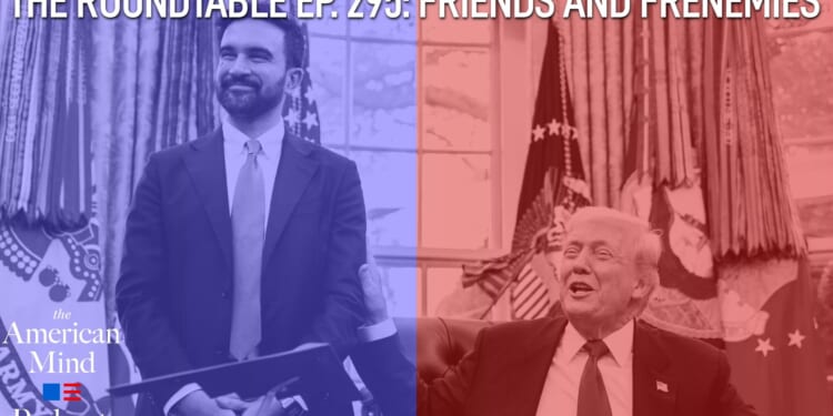 The American Mind Podcast: The Roundtable Episode 295