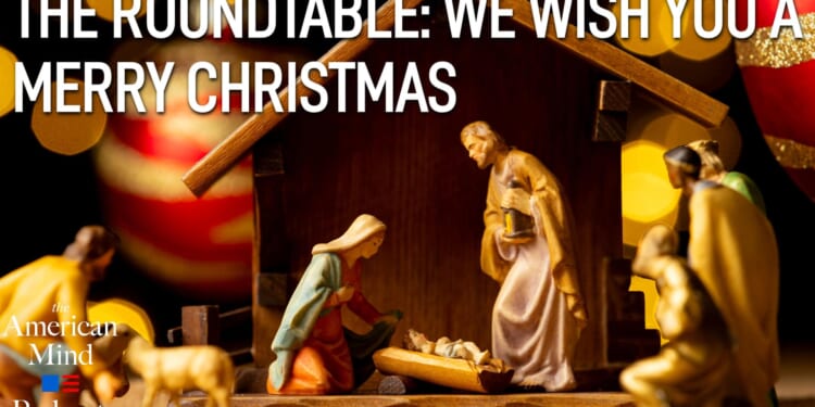 The American Mind Podcast: The Roundtable Christmas