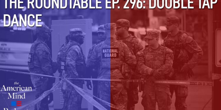 The American Mind Podcast: The Roundtable Episode 296