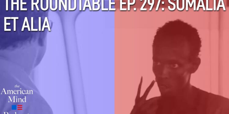 The American Mind Podcast: The Roundtable Episode 297