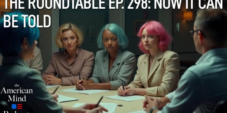 The American Mind Podcast: The Roundtable Episode 298