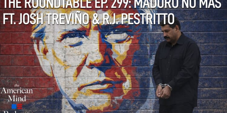 The American Mind Podcast: The Roundtable Episode 299