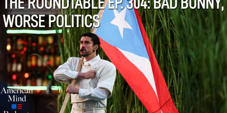 The American Mind Podcast: The Roundtable Episode 304