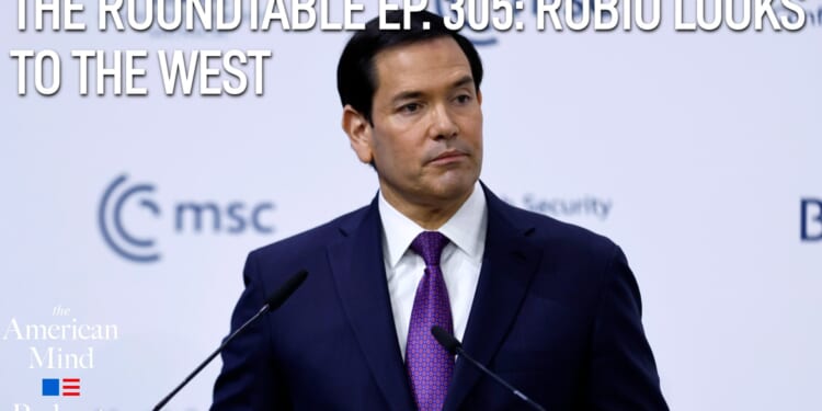 The American Mind Podcast: The Roundtable Episode 305