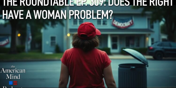 The American Mind Podcast: The Roundtable Episode 309